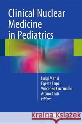Clinical Nuclear Medicine in Pediatrics Egesta Lopci Arturo Chiti Vincenzo Cuccurullo 9783319213705