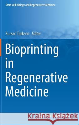 Bioprinting in Regenerative Medicine Kursad Turksen 9783319213859 Springer