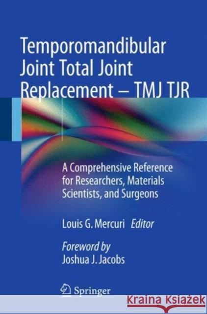 Temporomandibular Joint Total Joint Replacement - Tmj Tjr: A Comprehensive Reference for Researchers, Materials Scientists, and Surgeons Mercuri, Louis G. 9783319213880 Springer