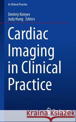 Cardiac Imaging in Clinical Practice Dmitriy Kireyev Judy Hung 9783319214573 Springer