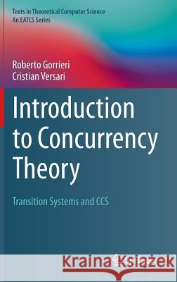 Introduction to Concurrency Theory: Transition Systems and CCS Gorrieri, Roberto 9783319214900 Springer