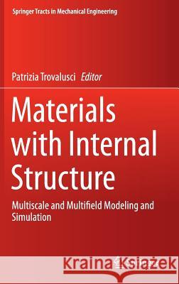 Materials with Internal Structure: Multiscale and Multifield Modeling and Simulation Trovalusci, Patrizia 9783319214931 Springer