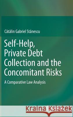 Self-Help, Private Debt Collection and the Concomitant Risks: A Comparative Law Analysis Stӑnescu, Cӑtӑlin Gabr 9783319215020