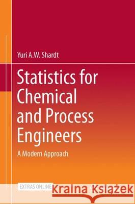 Statistics for Chemical and Process Engineers : A Modern Approach Yuri A. W. Shardt 9783319215082