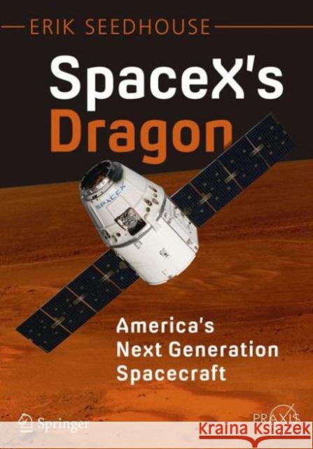 Spacex's Dragon: America's Next Generation Spacecraft Seedhouse, Erik 9783319215143