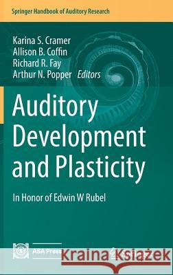 Auditory Development and Plasticity: In Honor of Edwin W Rubel Cramer, Karina S. 9783319215297 Springer