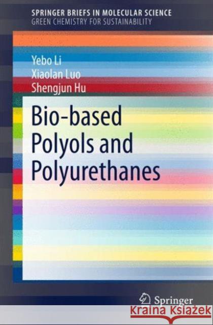 Bio-Based Polyols and Polyurethanes Li, Yebo 9783319215389