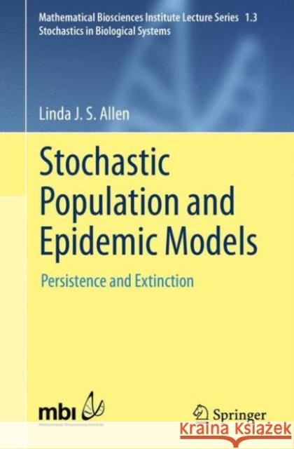 Stochastic Population and Epidemic Models: Persistence and Extinction Allen, Linda J. S. 9783319215532 Springer