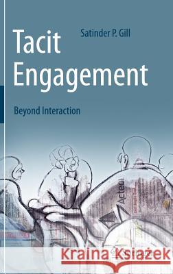 Tacit Engagement: Beyond Interaction Gill, Satinder P. 9783319216195 Springer