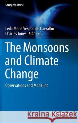 The Monsoons and Climate Change: Observations and Modeling de Carvalho, Leila Maria Véspoli 9783319216492 Springer