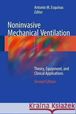 Noninvasive Mechanical Ventilation: Theory, Equipment, and Clinical Applications Esquinas, Antonio M. 9783319216522 Springer