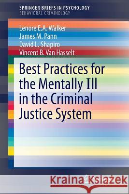 Best Practices for the Mentally Ill in the Criminal Justice System Lenore E. a. Walker James M. Pann David L. Shapiro 9783319216553 Springer
