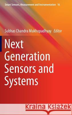 Next Generation Sensors and Systems Subhas C. Mukhopadhyay 9783319216706