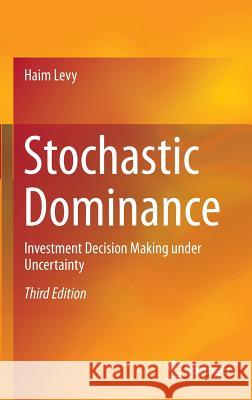Stochastic Dominance: Investment Decision Making Under Uncertainty Levy, Haim 9783319217079 Springer