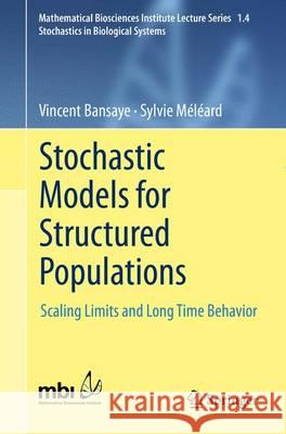 Stochastic Models for Structured Populations: Scaling Limits and Long Time Behavior Meleard, Sylvie 9783319217109 Springer
