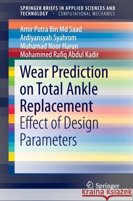 Wear Prediction on Total Ankle Replacement: Effect of Design Parameters Saad, Amir Putra Bin MD 9783319217222 Springer