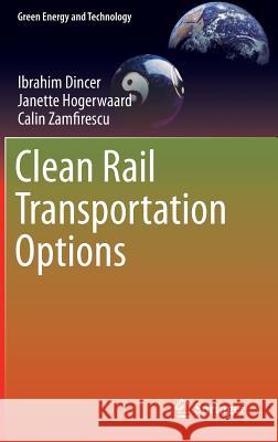 Clean Rail Transportation Options Ibrahim Dincer Janette Hogerwaard Calin Zamfirescu 9783319217253 Springer