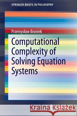 Computational Complexity of Solving Equation Systems Przemys Aw Broniek 9783319217499 Springer
