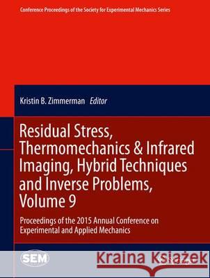 Residual Stress, Thermomechanics & Infrared Imaging, Hybrid Techniques and Inverse Problems, Volume 9: Proceedings of the 2015 Annual Conference on Ex Bossuyt, Sven 9783319217642