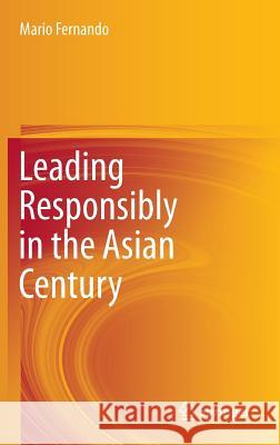 Leading Responsibly in the Asian Century Mario Fernando 9783319217888 Springer