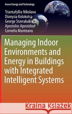 Managing Indoor Environments and Energy in Buildings with Integrated Intelligent Systems Triantafyllia Nikolaou Dionysia Kolokotsa George Stavrakakis 9783319217970