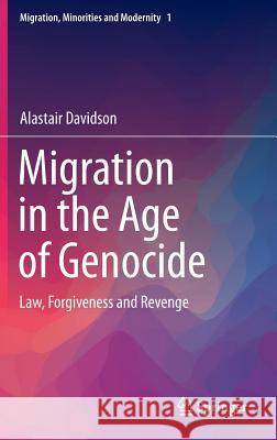 Migration in the Age of Genocide: Law, Forgiveness and Revenge Davidson, Alastair 9783319218489
