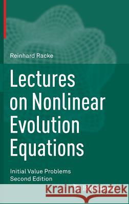 Lectures on Nonlinear Evolution Equations: Initial Value Problems Racke, Reinhard 9783319218724 Birkhauser