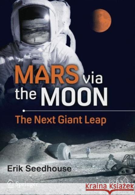 Mars Via the Moon: The Next Giant Leap Seedhouse, Erik 9783319218878