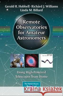 Remote Observatories for Amateur Astronomers: Using High-Powered Telescopes from Home Hubbell, Gerald R. 9783319219059 Springer