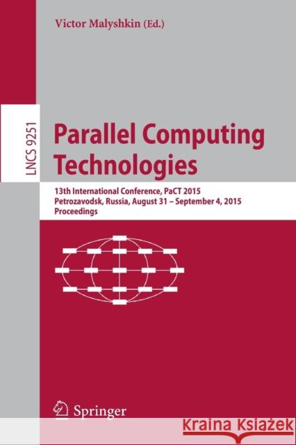 Parallel Computing Technologies: 13th International Conference, Pact 2015, Petrozavodsk, Russia, August 31-September 4, 2015, Proceedings Malyshkin, Victor 9783319219080 Springer