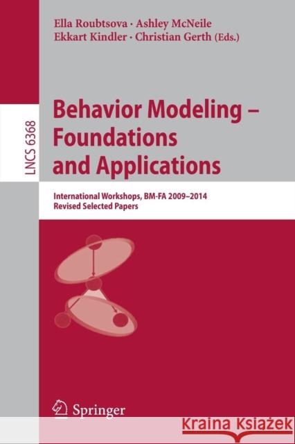 Behavior Modeling -- Foundations and Applications: International Workshops, Bm-Fa 2009-2014, Revised Selected Papers Roubtsova, Ella 9783319219110 Springer