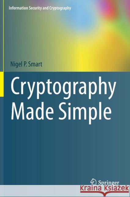 Cryptography Made Simple Nigel Smart 9783319219356 Springer International Publishing AG