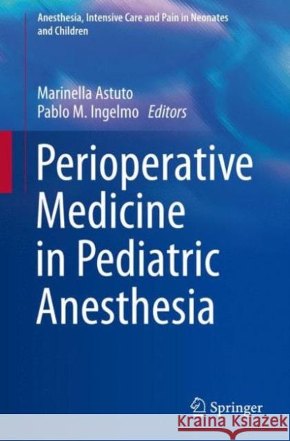 Perioperative Medicine in Pediatric Anesthesia Marinella Astuto Pablo M. Ingelmo 9783319219592 Springer