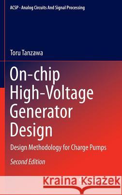 On-Chip High-Voltage Generator Design: Design Methodology for Charge Pumps Tanzawa, Toru 9783319219745