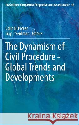 The Dynamism of Civil Procedure - Global Trends and Developments Colin B. Picker Guy Seidman 9783319219806 Springer