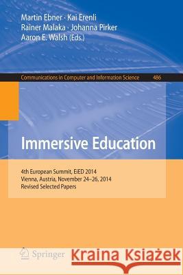 Immersive Education: 4th European Summit, Eied 2014, Vienna, Austria, November 24-26, 2014, Revised Selected Papers Ebner, Martin 9783319220161