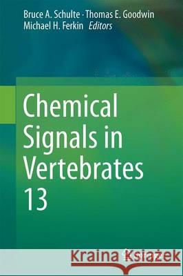 Chemical Signals in Vertebrates 13 Bruce A. Schulte Thomas E. Goodwin Michael H. Ferkin 9783319220253 Springer