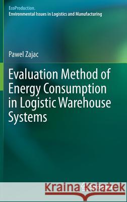Evaluation Method of Energy Consumption in Logistic Warehouse Systems Pawel Zajac 9783319220437