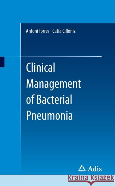 Clinical Management of Bacterial Pneumonia Antoni Torres Catia Cilloniz  9783319220611 Adis