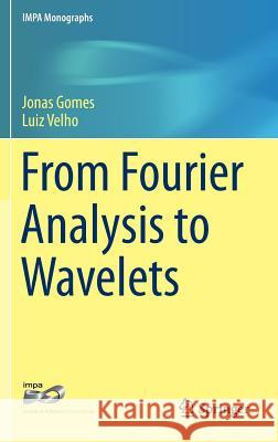 From Fourier Analysis to Wavelets Luiz Velho Jonas Gomes 9783319220741