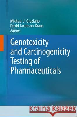 Genotoxicity and Carcinogenicity Testing of Pharmaceuticals Michael J. Graziano David Jacobson-Kram 9783319220833