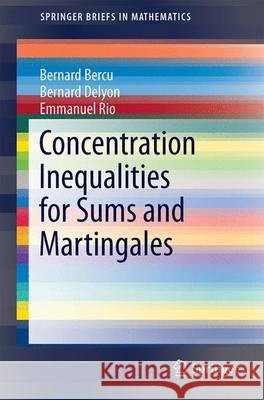 Concentration Inequalities for Sums and Martingales Bernard Bercu Bernard Delyon Emmanuel Rio 9783319220987 Springer