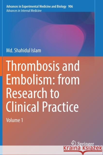 Thrombosis and Embolism: From Research to Clinical Practice: Volume 1 Islam, MD Shahidul 9783319221076