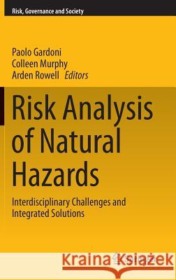 Risk Analysis of Natural Hazards: Interdisciplinary Challenges and Integrated Solutions Gardoni, Paolo 9783319221250 Springer