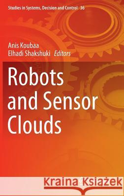 Robots and Sensor Clouds Anis Koubaa Elhadi Shakshuki 9783319221670 Springer