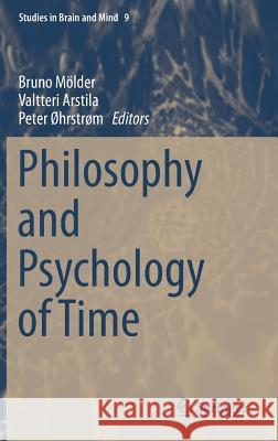 Philosophy and Psychology of Time Bruno Molder Valtteri Arstila Peter Ohrstrom 9783319221946