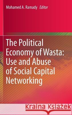 The Political Economy of Wasta: Use and Abuse of Social Capital Networking Mohamed Ramady 9783319222004 Springer