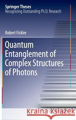 Quantum Entanglement of Complex Structures of Photons Robert Fickler 9783319222301 Springer