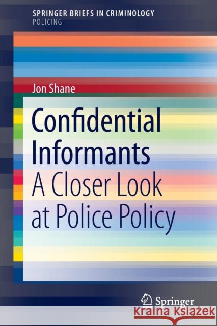 Confidential Informants: A Closer Look at Police Policy Shane, Jon 9783319222516 Springer