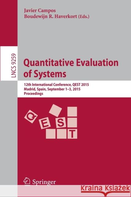 Quantitative Evaluation of Systems: 12th International Conference, Qest 2015, Madrid, Spain, September 1-3, 2015, Proceedings Campos, Javier 9783319222639 Springer